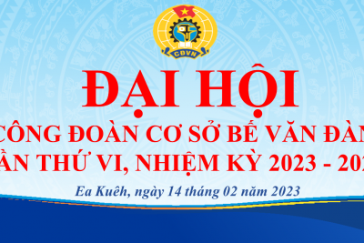 Tổ chức thành công Đại hội công đoàn cơ sở, nhiệm kỳ 2023-2028